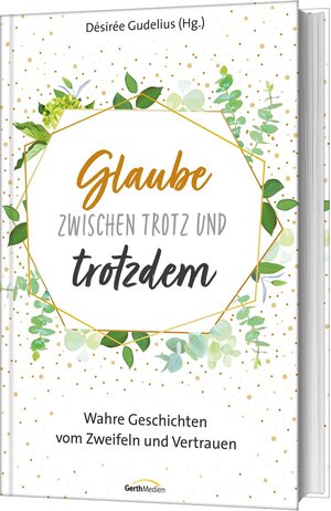 Buchcover Glaube zwischen Trotz und trotzdem  | EAN 9783957345851 | ISBN 3-95734-585-5 | ISBN 978-3-95734-585-1