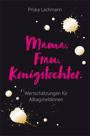 Buchcover Mama. Frau. Königstochter.  | EAN 9783957346766 | ISBN 3-95734-676-2 | ISBN 978-3-95734-676-6