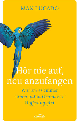 Buchcover Hör nie auf, neu anzufangen | Max Lucado | EAN 9783957348005 | ISBN 3-95734-800-5 | ISBN 978-3-95734-800-5