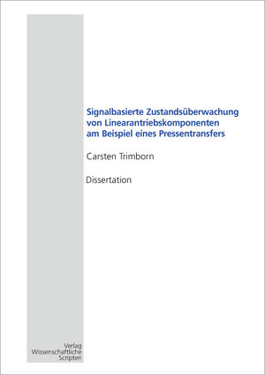 Buchcover Signalbasierte Zustandsüberwachung von Linearantriebskomponenten am Beispiel eines Pressentransfers | Carsten Trimborn | EAN 9783957351449 | ISBN 3-95735-144-8 | ISBN 978-3-95735-144-9