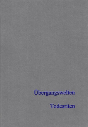 Buchcover Übergangswelten – Todesriten  | EAN 9783957410894 | ISBN 3-95741-089-4 | ISBN 978-3-95741-089-4