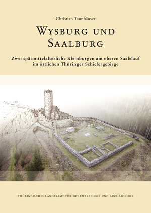 Buchcover Wysburg und Saalburg. Zwei spätmittelalterliche Kleinburgen am oberen Saalelauf im östlichen Thüringer Schiefergebirge. | Christian Tannhäuser | EAN 9783957411143 | ISBN 3-95741-114-9 | ISBN 978-3-95741-114-3