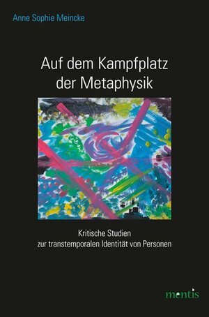 Buchcover Auf dem Kampfplatz der Metaphysik | Anne Sophie Meincke | EAN 9783957430052 | ISBN 3-95743-005-4 | ISBN 978-3-95743-005-2