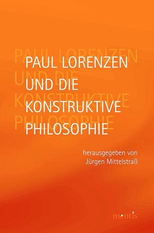 Buchcover Paul Lorenzen und die konstruktive Philosophie  | EAN 9783957430564 | ISBN 3-95743-056-9 | ISBN 978-3-95743-056-4