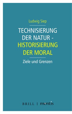 Buchcover Technisierung der Natur - Historisierung der Moral | Ludwig Siep | EAN 9783957431790 | ISBN 3-95743-179-4 | ISBN 978-3-95743-179-0