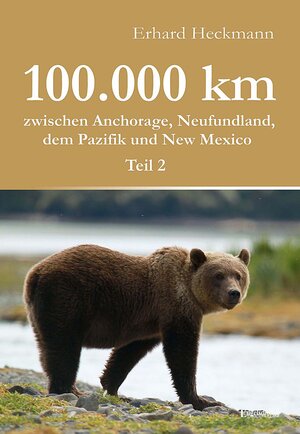 Buchcover 100.000 km zwischen Anchorage, Neufundland, dem Pazifik und New Mexico - Teil 2 | Erhard Heckmann | EAN 9783957440341 | ISBN 3-95744-034-3 | ISBN 978-3-95744-034-1
