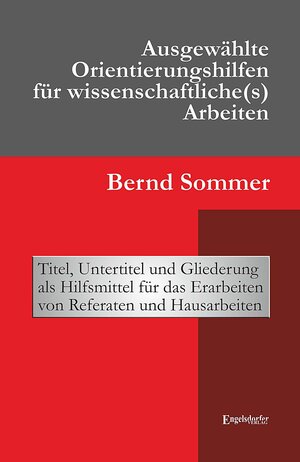 Buchcover Ausgewählte Orientierungshilfen für wissenschaftliche(s) Arbeiten | Bernd Sommer | EAN 9783957441386 | ISBN 3-95744-138-2 | ISBN 978-3-95744-138-6