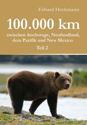 Buchcover 100.000 km zwischen Anchorage, Neufundland, dem Pazifik und New Mexico - Teil 2 | Erhard Heckmann | EAN 9783957444042 | ISBN 3-95744-404-7 | ISBN 978-3-95744-404-2