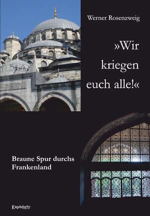 Buchcover 'Wir kriegen euch alle!' Braune Spur durchs Frankenland | Werner Rosenzweig | EAN 9783957445926 | ISBN 3-95744-592-2 | ISBN 978-3-95744-592-6