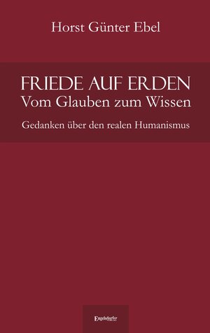 Buchcover Friede auf Erden - Vom Glauben zum Wissen | Horst Günter Ebel | EAN 9783957449504 | ISBN 3-95744-950-2 | ISBN 978-3-95744-950-4
