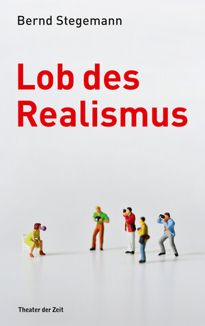 Buchcover Lob des Realismus | Bernd Stegemann | EAN 9783957490193 | ISBN 3-95749-019-7 | ISBN 978-3-95749-019-3