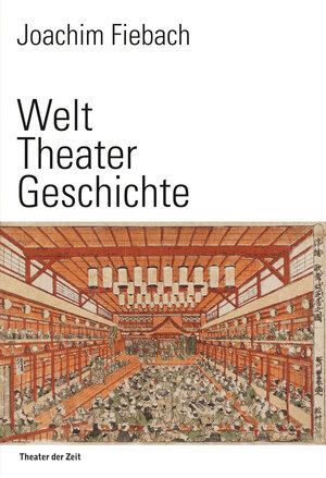 Buchcover Welt Theater Geschichte | Joachim Fiebach | EAN 9783957490209 | ISBN 3-95749-020-0 | ISBN 978-3-95749-020-9