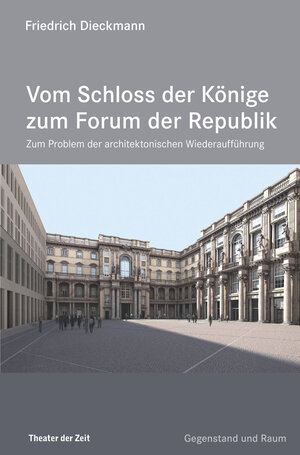 Buchcover Vom Schloss der Könige zum Forum der Republik | Friedrich Dieckmann | EAN 9783957490230 | ISBN 3-95749-023-5 | ISBN 978-3-95749-023-0