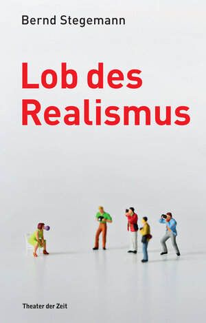 Buchcover Lob des Realismus | Bernd Stegemann | EAN 9783957490278 | ISBN 3-95749-027-8 | ISBN 978-3-95749-027-8