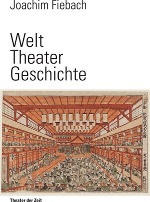 Buchcover Welt Theater Geschichte | Joachim Fiebach | EAN 9783957490568 | ISBN 3-95749-056-1 | ISBN 978-3-95749-056-8
