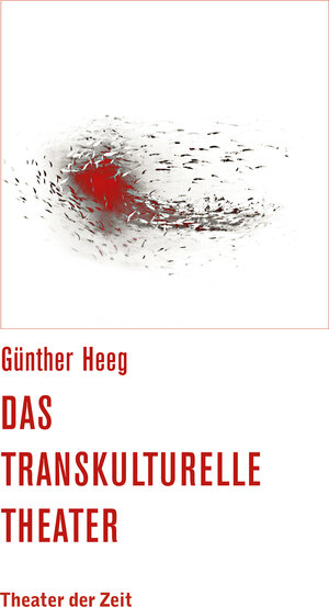 Buchcover Das transkulturelle Theater | Günther Heeg | EAN 9783957490780 | ISBN 3-95749-078-2 | ISBN 978-3-95749-078-0