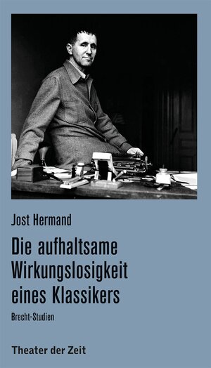 Buchcover Die aufhaltsame Wirkungslosigkeit eines Klassikers | Jost Hermand | EAN 9783957491411 | ISBN 3-95749-141-X | ISBN 978-3-95749-141-1