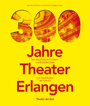 Buchcover 300 Jahre Theater Erlangen  | EAN 9783957492067 | ISBN 3-95749-206-8 | ISBN 978-3-95749-206-7