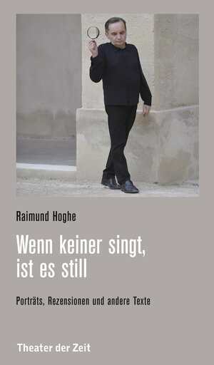 Buchcover Wenn keiner singt, ist es still | Raimund Hoghe | EAN 9783957492333 | ISBN 3-95749-233-5 | ISBN 978-3-95749-233-3