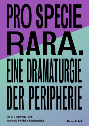Buchcover Pro Specie Rara. Eine Dramaturgie der Peripherie Theater Chur 2006–20  | EAN 9783957492807 | ISBN 3-95749-280-7 | ISBN 978-3-95749-280-7
