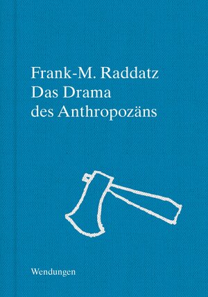 Buchcover Das Drama des Anthropozäns | Frank-M. Raddatz | EAN 9783957493408 | ISBN 3-95749-340-4 | ISBN 978-3-95749-340-8