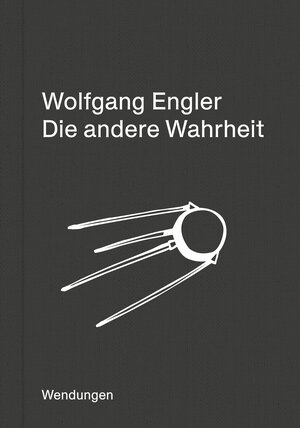 Buchcover Die andere Wahrheit | Wolfgang Engler | EAN 9783957493828 | ISBN 3-95749-382-X | ISBN 978-3-95749-382-8