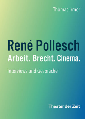 Buchcover René Pollesch – Arbeit. Brecht. Cinema. | Thomas Irmer | EAN 9783957495297 | ISBN 3-95749-529-6 | ISBN 978-3-95749-529-7
