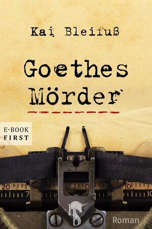 Buchcover Goethes Mörder | Kai Bleifuß | EAN 9783957510013 | ISBN 3-95751-001-5 | ISBN 978-3-95751-001-3