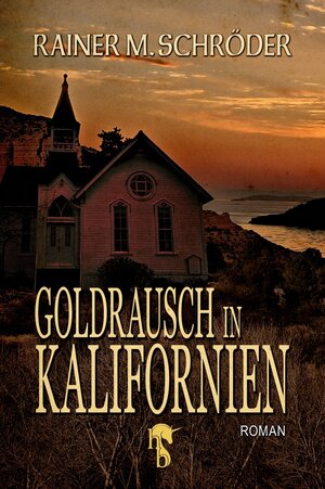 Buchcover Goldrausch in Kalifornien | Rainer M. Schröder | EAN 9783957511751 | ISBN 3-95751-175-5 | ISBN 978-3-95751-175-1