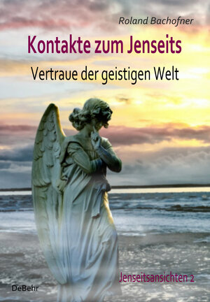 Buchcover Kontakte zum Jenseits - Vertraue der geistigen Welt - Jenseitsansichten 2 | Roland Bachofner | EAN 9783957530318 | ISBN 3-95753-031-8 | ISBN 978-3-95753-031-8