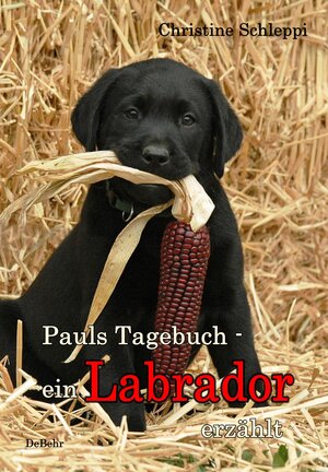 Buchcover Pauls Tagebuch - ein Labrador erzählt | Christine Schleppi | EAN 9783957530486 | ISBN 3-95753-048-2 | ISBN 978-3-95753-048-6