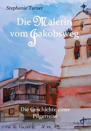 Buchcover Die Malerin vom Jakobsweg - Die Geschichte einer Pilgerreise | Stephanie Turzer | EAN 9783957530622 | ISBN 3-95753-062-8 | ISBN 978-3-95753-062-2