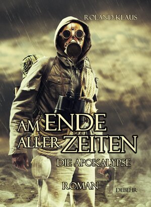 Buchcover Am Ende aller Zeiten - Die Apokalypse - ROMAN | Roland Klaus | EAN 9783957530752 | ISBN 3-95753-075-X | ISBN 978-3-95753-075-2