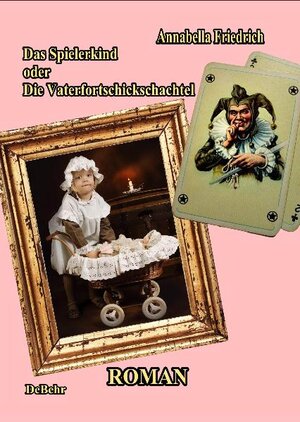 Buchcover Das Spielerkind - oder - Die Vaterfortschickschachtel Roman | Annabella Friedrich | EAN 9783957531575 | ISBN 3-95753-157-8 | ISBN 978-3-95753-157-5