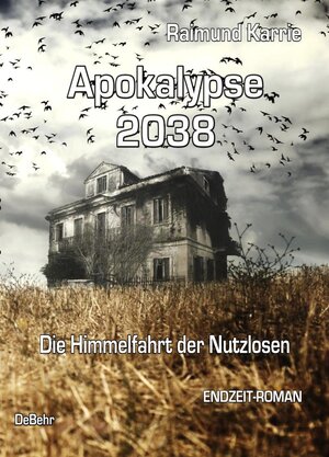 Buchcover Apokalypse 2038 - Die Himmelfahrt der Nutzlosen - ENDZEIT-ROMAN | Raimund Karrie | EAN 9783957531728 | ISBN 3-95753-172-1 | ISBN 978-3-95753-172-8