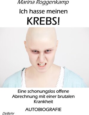 Buchcover Ich hasse meinen Krebs! Eine schonungslos offene Abrechnung mit einer brutalen Krankheit - Autobiografie | Marina Roggenkamp | EAN 9783957531902 | ISBN 3-95753-190-X | ISBN 978-3-95753-190-2