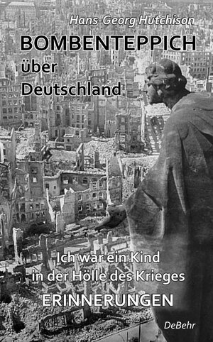 Buchcover Bombenteppich über Deutschland - Ich war ein Kind in der Hölle des Krieges - Erinnerungen | Hans-Georg Hutchison | EAN 9783957531919 | ISBN 3-95753-191-8 | ISBN 978-3-95753-191-9