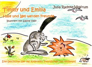 Buchcover Timmy und Emilia - Hase und Igel werden Freunde - Eine Geschichte über das Anderssein, Freundschaft und Akzeptanz | Julia Radtke-Wolfrum | EAN 9783957532169 | ISBN 3-95753-216-7 | ISBN 978-3-95753-216-9