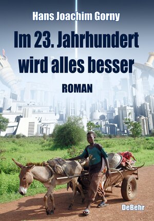 Buchcover Im 23. Jahrhundert wird alles besser - Roman | Hans Joachim Gorny | EAN 9783957532190 | ISBN 3-95753-219-1 | ISBN 978-3-95753-219-0