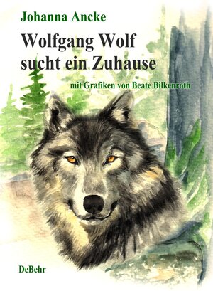 Buchcover Wolfgang Wolf sucht ein Zuhause - Kinderbuch über Wölfe | Johanna Ancke | EAN 9783957532572 | ISBN 3-95753-257-4 | ISBN 978-3-95753-257-2