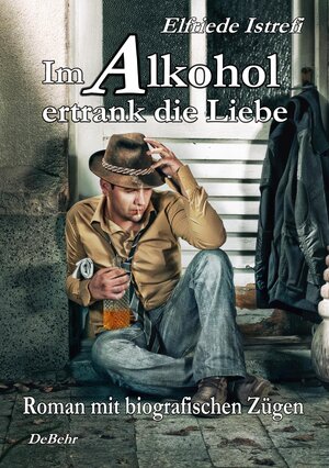 Buchcover Im Alkohol ertrank die Liebe - Roman mit biografischen Zügen | Elfriede Istrefi | EAN 9783957532671 | ISBN 3-95753-267-1 | ISBN 978-3-95753-267-1