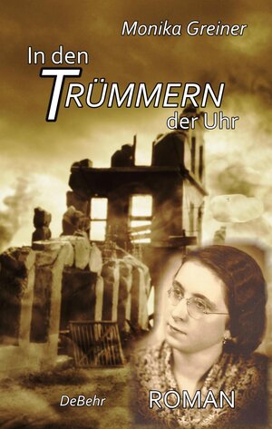 Buchcover In den Trümmern der Uhr - ROMAN | Monika Greiner | EAN 9783957532688 | ISBN 3-95753-268-X | ISBN 978-3-95753-268-8