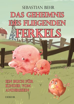 Buchcover Das Geheimnis des fliegenden Ferkels - Ein Buch für Kinder vom Anderssein | Sebastian Behr | EAN 9783957532893 | ISBN 3-95753-289-2 | ISBN 978-3-95753-289-3