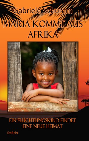 Buchcover Maria kommt aus Afrika - Ein Flüchtlingskind findet eine neue Heimat - Roman für Kinder | Gabriele Schumm | EAN 9783957533036 | ISBN 3-95753-303-1 | ISBN 978-3-95753-303-6