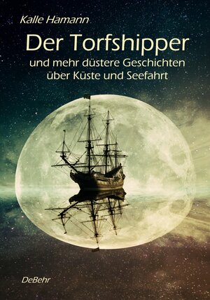 Buchcover Der Torfshipper und mehr düstere Geschichten über Küste und Seefahrt | Kalle Hamann | EAN 9783957533067 | ISBN 3-95753-306-6 | ISBN 978-3-95753-306-7