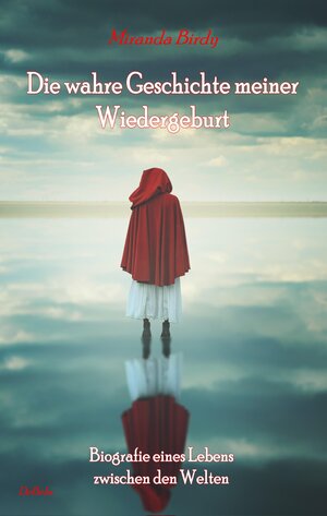 Buchcover Die wahre Geschichte meiner Wiedergeburt - Biografie eines Lebens zwischen den Welten | Miranda Birdy | EAN 9783957534200 | ISBN 3-95753-420-8 | ISBN 978-3-95753-420-0