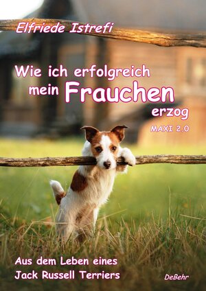 Buchcover Wie ich erfolgreich mein Frauchen erzog - Maxi 2.0 - Aus dem Leben eines Jack Russell Terriers | Elfriede Istrefi | EAN 9783957536921 | ISBN 3-95753-692-8 | ISBN 978-3-95753-692-1