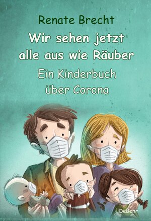 Buchcover Wir sehen jetzt alle aus wie Räuber - Ein Kinderbuch über Corona | Renate Brecht | EAN 9783957537706 | ISBN 3-95753-770-3 | ISBN 978-3-95753-770-6