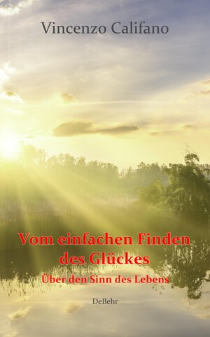 Buchcover Vom einfachen Finden des Glücks - Über den Sinn des Lebens | Vincenzo Califano | EAN 9783957537805 | ISBN 3-95753-780-0 | ISBN 978-3-95753-780-5