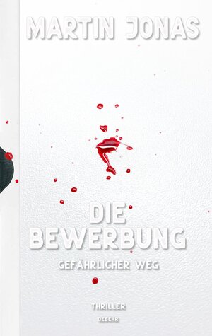 Buchcover Die Bewerbung - Gefährlicher Weg - Thriller (Luke Steiner Reihe - Band 2) | Martin Jonas | EAN 9783957538703 | ISBN 3-95753-870-X | ISBN 978-3-95753-870-3